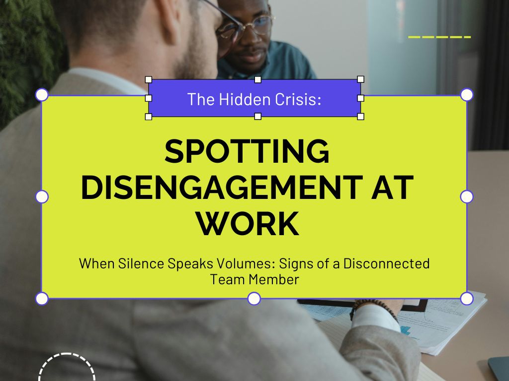 >The Silent Warning Signs: Is Your Employee Disengaged?