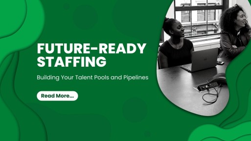 Talent Pools and Talent Pipelines: Building a Future-Ready Workforce