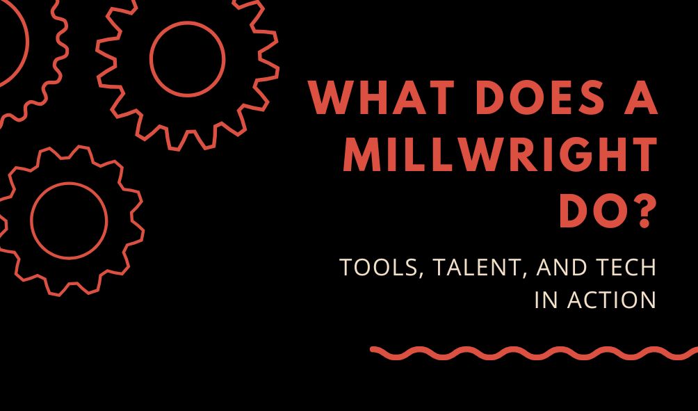 Millwright Careers in Canada: Demand Opportunities and How to Hire Top Talent
